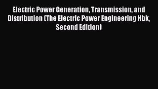 Download Electric Power Generation Transmission and Distribution (The Electric Power Engineering