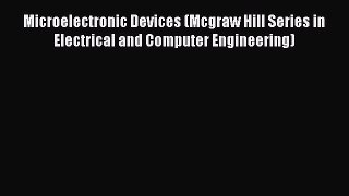 Read Microelectronic Devices (Mcgraw Hill Series in Electrical and Computer Engineering) Ebook