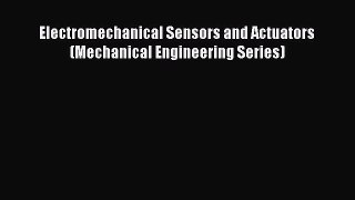 Read Electromechanical Sensors and Actuators (Mechanical Engineering Series) Ebook Online