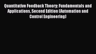 Read Quantitative Feedback Theory: Fundamentals and Applications Second Edition (Automation