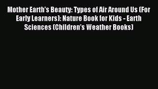 Read Mother Earth's Beauty: Types of Air Around Us (For Early Learners): Nature Book for Kids