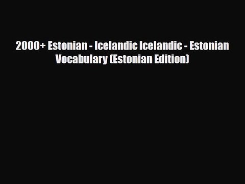 PDF 2000+ Estonian - Icelandic Icelandic - Estonian Vocabulary (Estonian Edition) PDF Book
