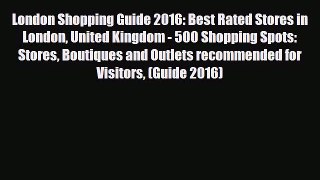 PDF London Shopping Guide 2016: Best Rated Stores in London United Kingdom - 500 Shopping Spots: