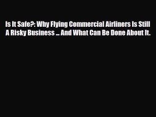 [PDF] Is It Safe?: Why Flying Commercial Airliners Is Still A Risky Business ... And What Can