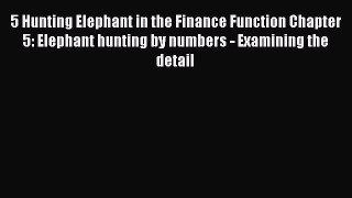 Read 5 Hunting Elephant in the Finance Function Chapter 5: Elephant hunting by numbers - Examining