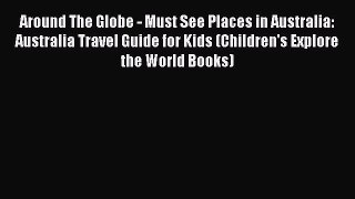 Read Around The Globe - Must See Places in Australia: Australia Travel Guide for Kids (Children's