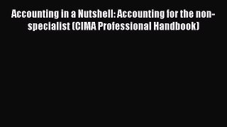 Read Accounting in a Nutshell: Accounting for the non-specialist (CIMA Professional Handbook)