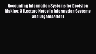 Read Accounting Information Systems for Decision Making: 3 (Lecture Notes in Information Systems