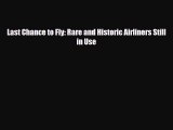 [PDF] Last Chance to Fly: Rare and Historic Airliners Still in Use Read Full Ebook