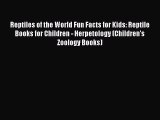 Download Reptiles of the World Fun Facts for Kids: Reptile Books for Children - Herpetology