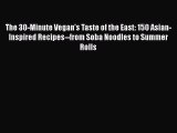 [PDF] The 30-Minute Vegan's Taste of the East: 150 Asian-Inspired Recipes--from Soba Noodles