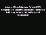 Read Advanced Fibre-Reinforced Polymer (FRP) Composites for Structural Applications (Woodhead