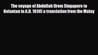 Download The voyage of Abdullah [from Singapore to Kelantan in A.D. 1838] a translation from