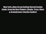 Read New York & New Jersey Getting Started Garden Guide: Grow the Best Flowers Shrubs Trees