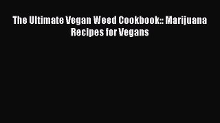 [PDF] The Ultimate Vegan Weed Cookbook:: Marijuana Recipes for Vegans [Read] Online