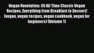 [PDF] Vegan Revolution: 30 All Time Classic Vegan Recipes Everything from Breakfast to Dessert!