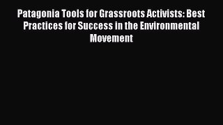 Download Patagonia Tools for Grassroots Activists: Best Practices for Success in the Environmental