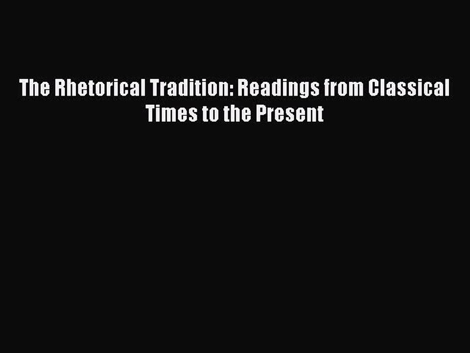Read The Rhetorical Tradition: Readings from Classical Times to the Present Ebook Free