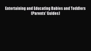 Read Entertaining and Educating Babies and Toddlers (Parents' Guides) Ebook Free