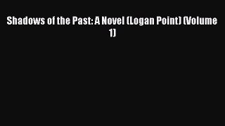 Download Shadows of the Past: A Novel (Logan Point) (Volume 1) PDF Free