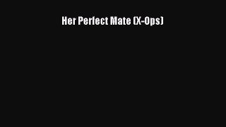 Read Her Perfect Mate (X-Ops) Ebook Free