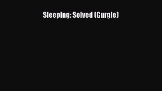 Read Sleeping: Solved (Gurgle) Ebook Free