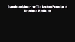 Download Overdosed America: The Broken Promise of American Medicine Free Books