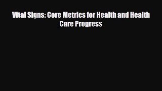 Download Vital Signs: Core Metrics for Health and Health Care Progress PDF Book Free