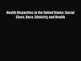 PDF Health Disparities in the United States: Social Class Race Ethnicity and Health Read Online