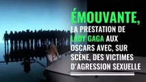 Oscars : Lady Gaga et des victimes d'agressions sexuelles créent l'émotion