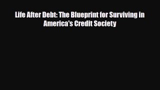 [PDF] Life After Debt: The Blueprint for Surviving in America's Credit Society Read Full Ebook