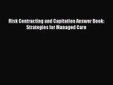 Download Risk Contracting and Capitation Answer Book: Strategies for Managed Care Read Online