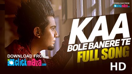 Kaa Bole Banere Te - HD Video Song - A Kay - Latest Punjabi Song - 2016