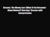 PDF Dreams: The Money Jars (What If You Dreamed - About Money?) New Age/ Dreams with Interpretation