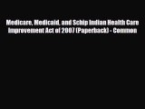 PDF Medicare Medicaid and Schip Indian Health Care Improvement Act of 2007 (Paperback) - Common