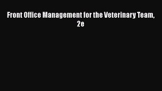 Download Front Office Management for the Veterinary Team 2e Read Online