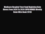 Download Medicare Hospital Trust Fund Depletion Date Moves From 2024 To 2026 (OPEN MINDS Weekly