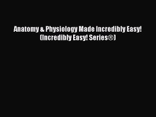 Download Anatomy & Physiology Made Incredibly Easy! (Incredibly Easy! Series®) PDF Book Free