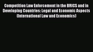 Read Competition Law Enforcement in the BRICS and in Developing Countries: Legal and Economic