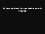 Download All About My Health: Personal Medical Records Organizer Ebook