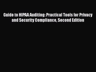 PDF Guide to HIPAA Auditing: Practical Tools for Privacy and Security Compliance Second Edition