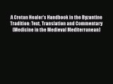 PDF A Cretan Healer's Handbook in the Byzantine Tradition: Text Translation and Commentary