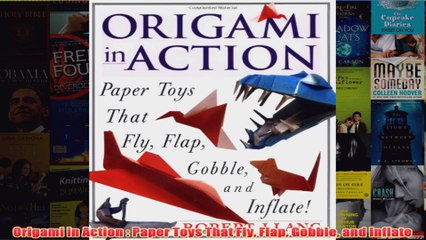 Download PDF  Origami in Action  Paper Toys That Fly Flap Gobble and Inflate FULL FREE
