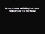 [PDF] Secrets of Buying and Selling Real Estate...: Without Using Your Own Money! Read Full
