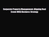 [PDF] Corporate Property Management: Aligning Real Estate With Business Strategy Read Full