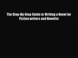 [Download PDF] The Step-By-Step Guide to Writing a Novel for Fiction writers and Novelist