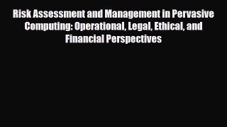 [PDF] Risk Assessment and Management in Pervasive Computing: Operational Legal Ethical and