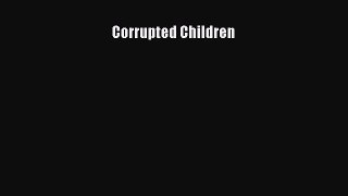 Read Corrupted Children Ebook Free