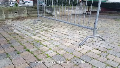 Coup de mer ou paranormal ? Des pavés se soulèvent en Italie
