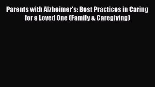 Read Parents with Alzheimer's: Best Practices in Caring for a Loved One (Family & Caregiving)